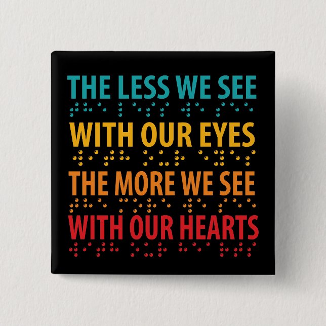 The Less We See With Our Eyes - Blindness Braille Button (Front)