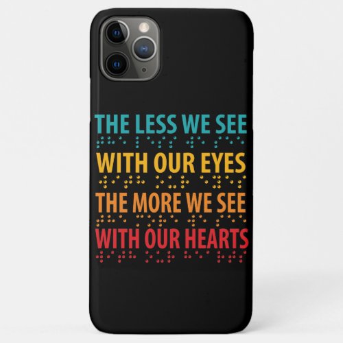 The Less We See With Our Eyes _ Blindness Braille iPhone 11 Pro Max Case
