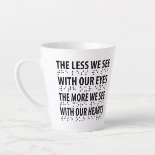 The Less We See With Our Eyes - Blindness Braille Latte Mug