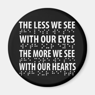 The Less We See With Our Eyes - Blindness Braille Magnet