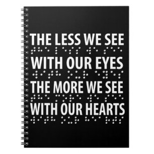 The Less We See With Our Eyes - Blindness Braille Notebook