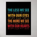 The Less We See With Our Eyes - Blindness Braille Poster at Zazzle