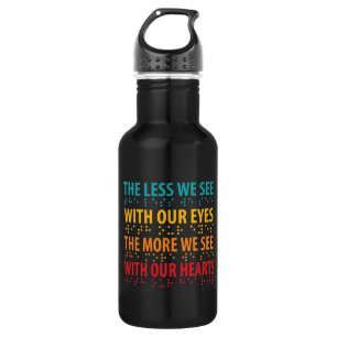 The Less We See With Our Eyes - Blindness Braille Stainless Steel Water Bottle