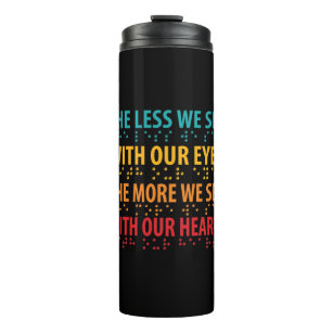 The Less We See With Our Eyes - Blindness Braille Thermal Tumbler