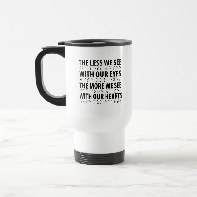The Less We See With Our Eyes - Blindness Braille Travel Mug (Left)