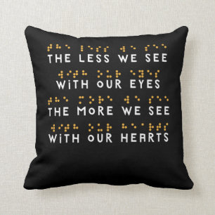 The Less We See With Our Eyes Braille Gifts Throw Pillow