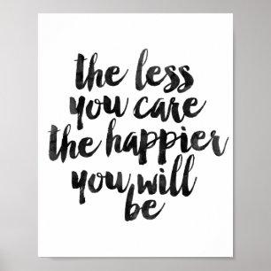 The Less You Care The Happier You Will Be Poster
