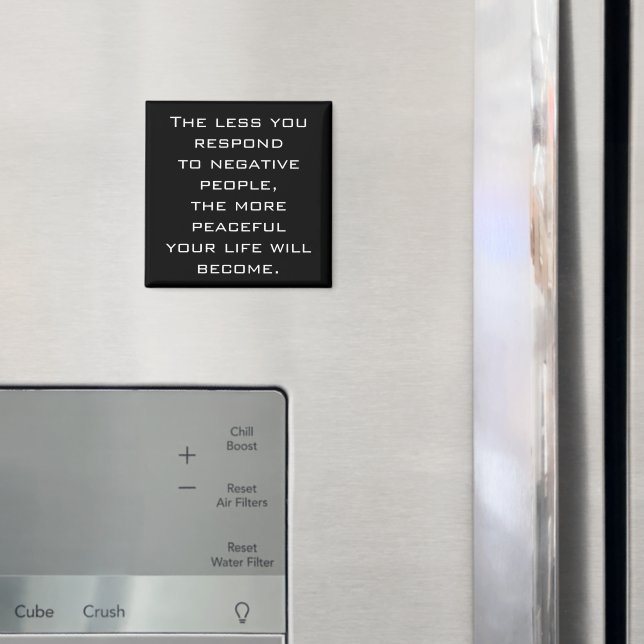 The less you respond to negative people - B Magnet (In Situ (Fridge))