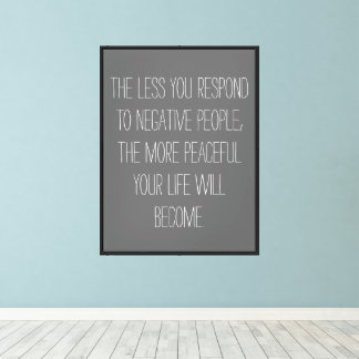 The less you respond to negative people Quote-grey Canvas Print
