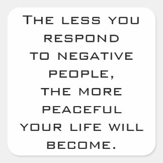 The less you respond to negative people -W sticker