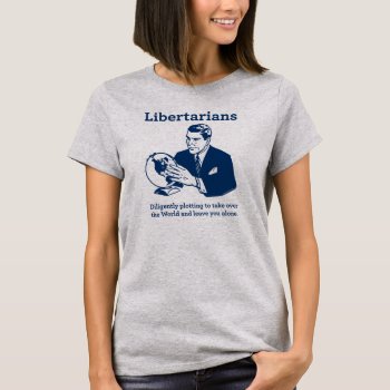 The Libertarian Plot T-shirt by Libertymaniacs at Zazzle