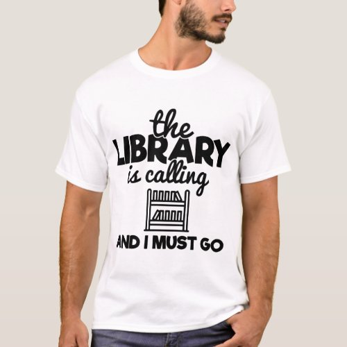 The Library Is Calling And I Must Go Bookorm Read T_Shirt