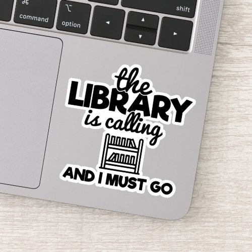 The Library Is Calling And I Must Go Funny Quote Sticker