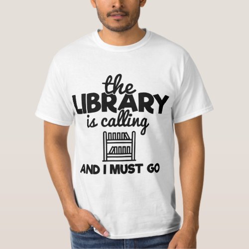 The Library Is Calling And I Must Go Funny Quote T_Shirt