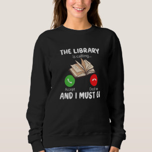 The Library is Calling and i must go Funny Reading Sweatshirt