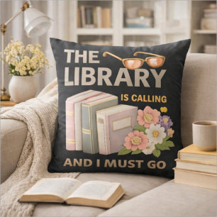 THE LIBRARY IS CALLING AND I MUST GO  THROW PILLOW