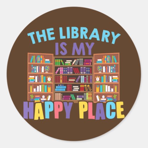 The Library Is My Happy Place Librarian Book Classic Round Sticker