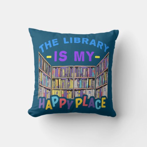 The Library Is My Happy Place Librarian Book Throw Pillow