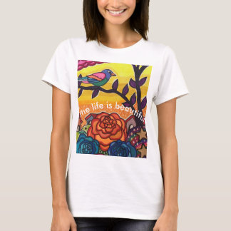 The life is beautiful T-Shirt