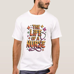 The Life Of A Nurse , Funny Nursing Life, Showgirl T-Shirt