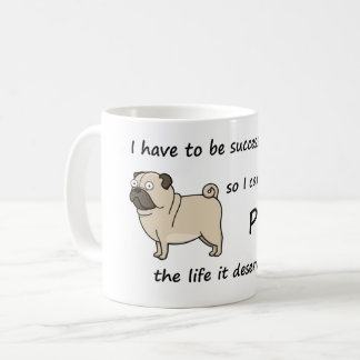 The Life Pug Deserves Coffee Mug