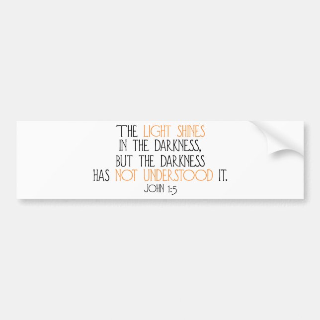 The Light Shines in the Darkness Bumper Sticker (Front)