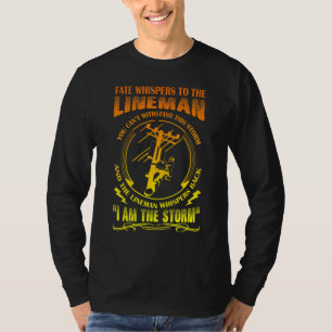 The Lineman Whispers Back I am The Storm T-Shirt