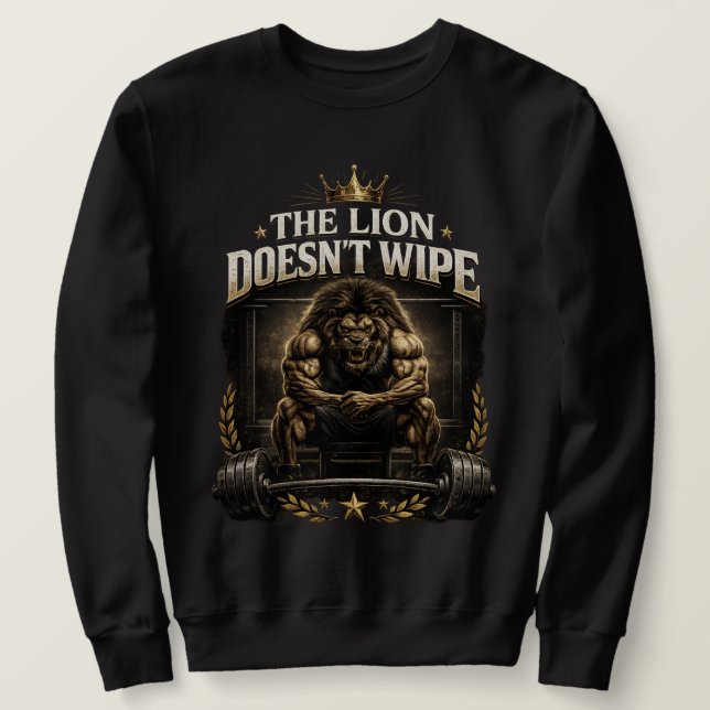 The Lion Does Not Wipe Lion Does Not Concern Himse Sweatshirt (Design Front)