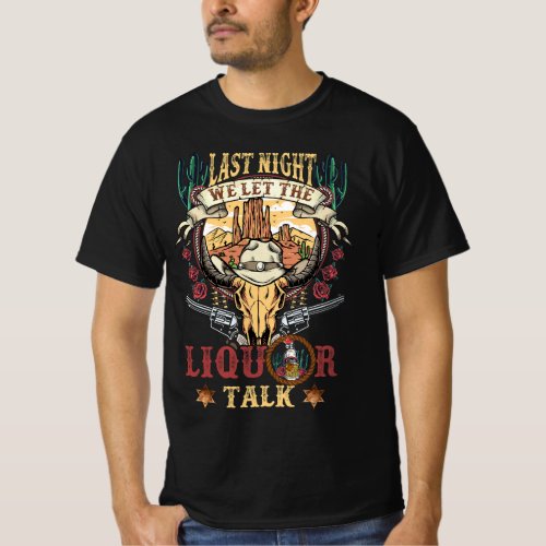 The Liquor Talk Cow Skull Western Country Lastnigh T_Shirt