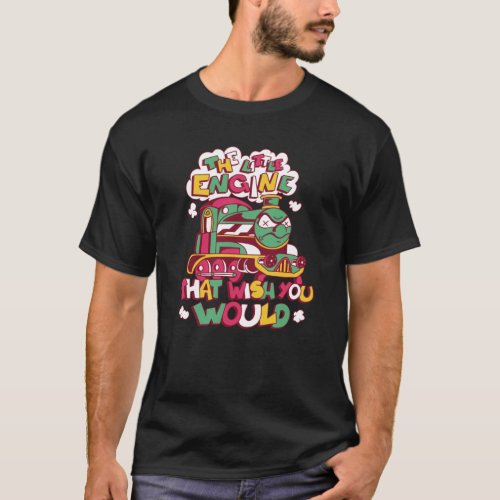 The Little Engine That Wish You Would Angry Train T_Shirt