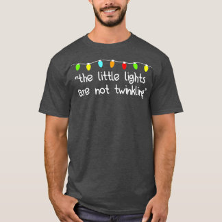 The little lights are not twinkling T-Shirt