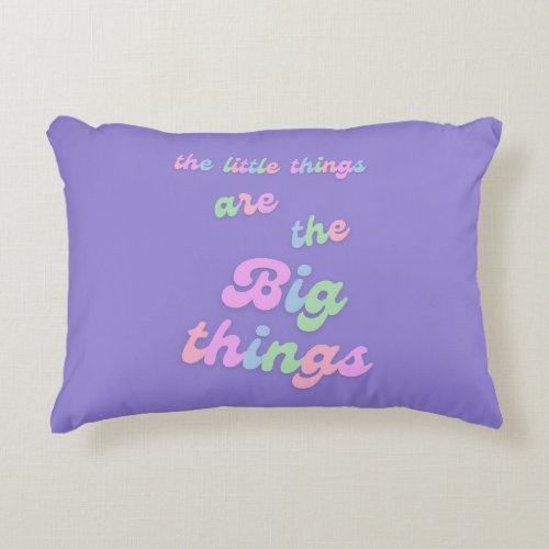 The Little Things Are the Big Things Pillow 