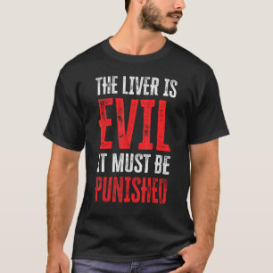 The Liver Is Evil It Must Be Punished 13 T-Shirt