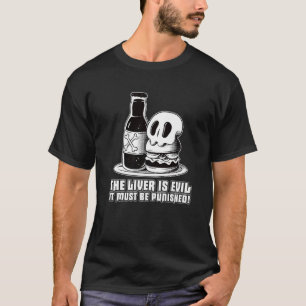The Liver Is Evil It Must Be Punished 1 T-Shirt