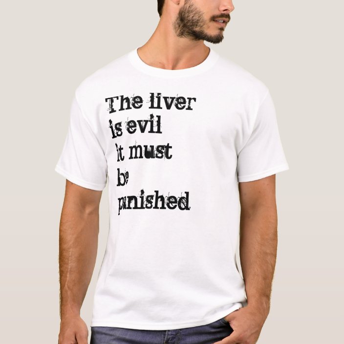 the liver is evil it must be punished shirt