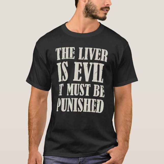 The Liver Is Evil It Must Be Punished T-Shirt (Front)