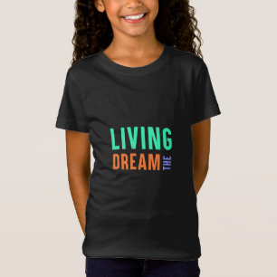 The Living Dream – Inspirational Lifestyle Design T-Shirt