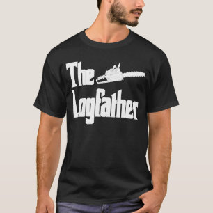 The Logfather Logging Chainsaw Logger Lumberjack T-Shirt