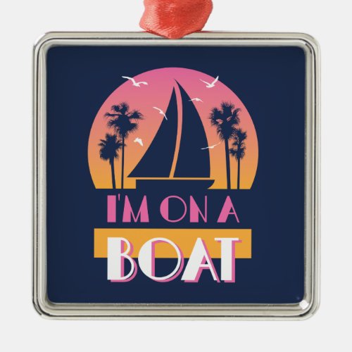 The Lonely Island _ Im On A Boat Metal Ornament