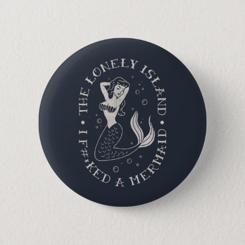 The Lonely Island Mermaid Button