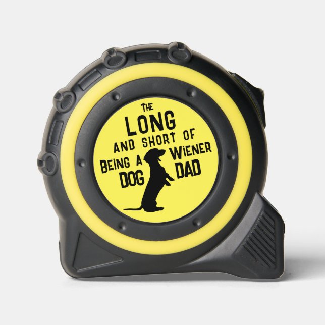The Long & Short of Being a Wiener Dog Dad Gift Tape Measure (Front)