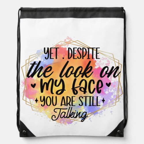 The Look on My Face You Are Still Talking Drawstring Bag