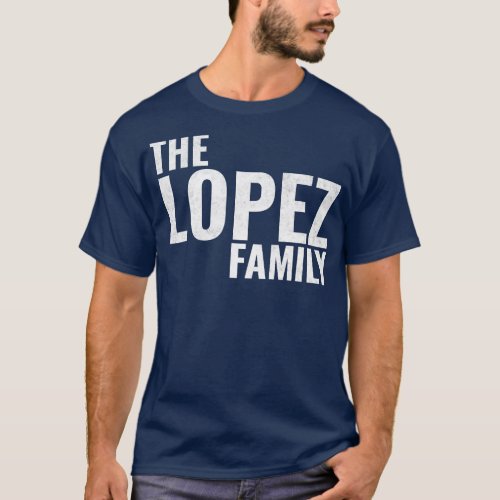 The Lopez Family Lopez Surname Lopez Last name T_Shirt