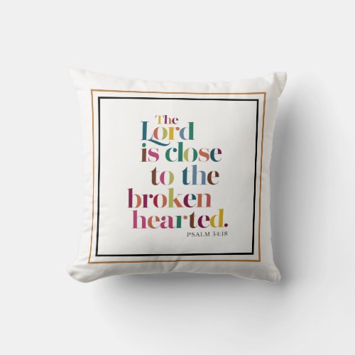 The Lord Is Close To The Brokenhearted Psalm 3418 Throw Pillow