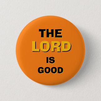 The LORD Is Good Round Button