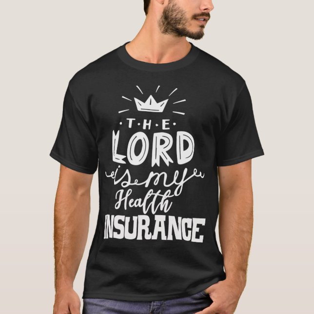 The Lord Is My Health Insurance Funny Christian Gi T-Shirt (Front)