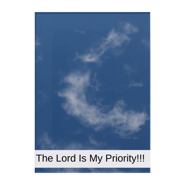 The Lord Is My Priority Acrylic Print (Front)