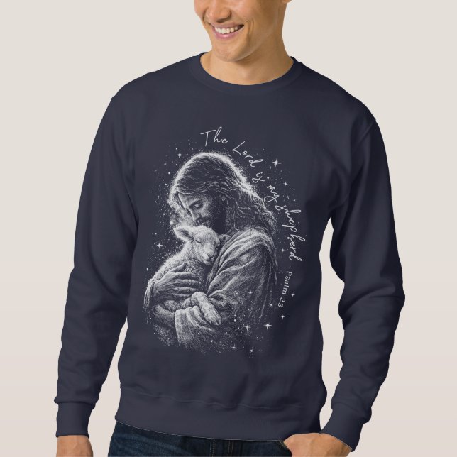 The Lord is my Shepard. Psalm 23. Sweatshirt (Front)