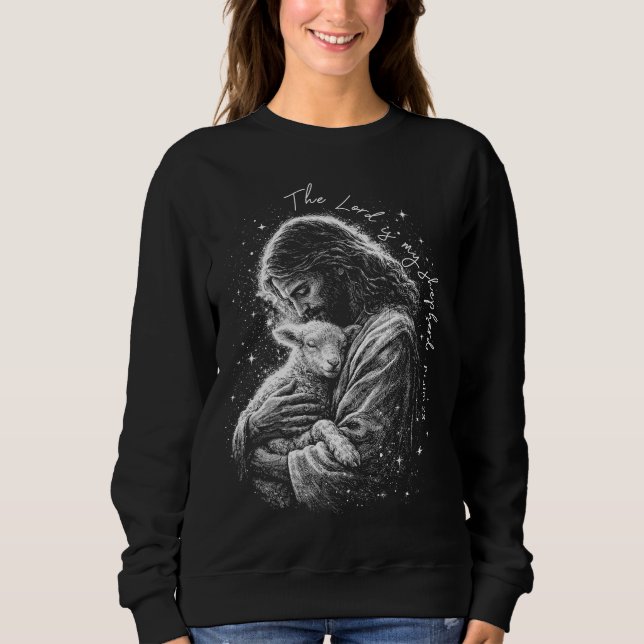 The Lord is my Shepard. Psalm 23. Sweatshirt (Front)