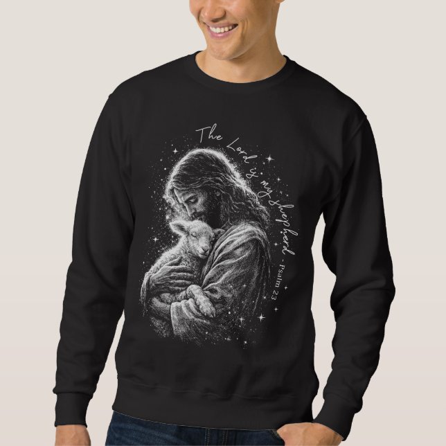 The Lord is my Shepard. Psalm 23. Sweatshirt (Front)